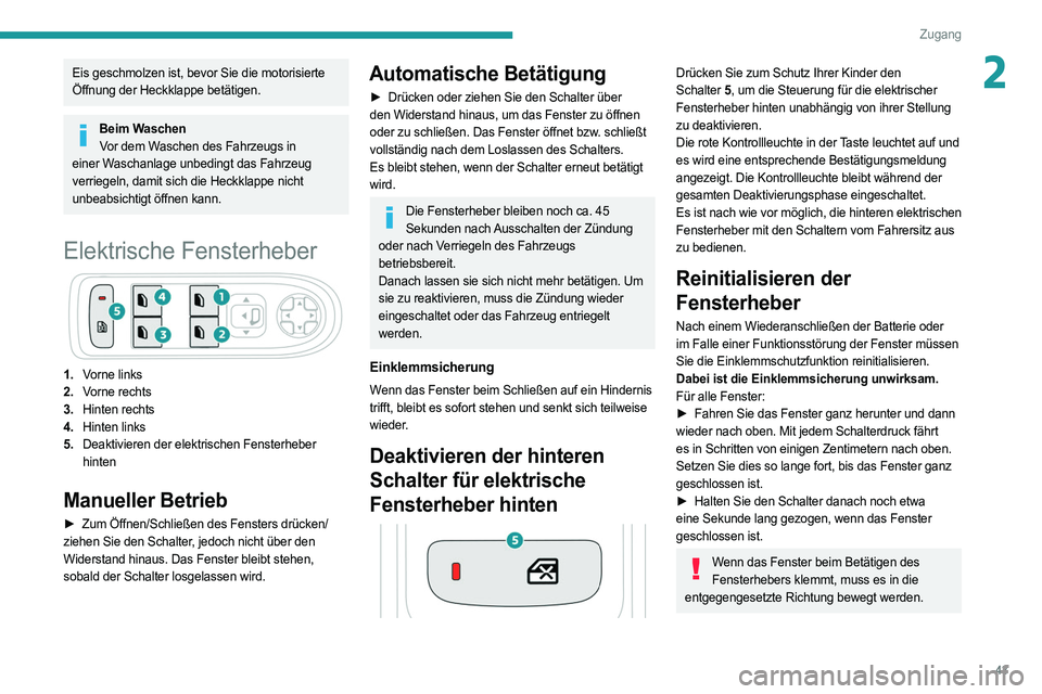 PEUGEOT 5008 2020 Betriebsanleitungen (in German) 43
Zugang
2Eis geschmolzen ist, bevor Sie die motorisierte
Öffnung der Heckklappe betätigen.
Beim WaschenVor dem Waschen des Fahrzeugs in
einer Waschanlage unbedingt das Fahrzeug
verriegeln, dami PEUGEOT 5008 2020 Betriebsanleitungen (in German) 43
Zugang
2Eis geschmolzen ist, bevor Sie die motorisierte
Öffnung der Heckklappe betätigen.
Beim WaschenVor dem Waschen des Fahrzeugs in
einer Waschanlage unbedingt das Fahrzeug
verriegeln, dami