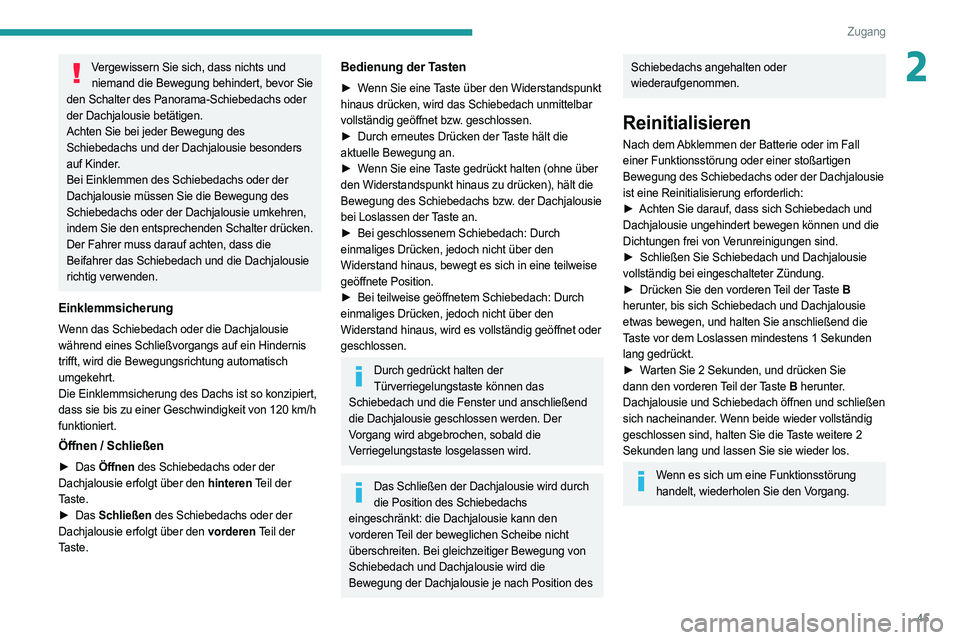 PEUGEOT 5008 2020 Betriebsanleitungen (in German) 45
Zugang
2Vergewissern Sie sich, dass nichts und niemand die Bewegung behindert, bevor Sie
den Schalter des Panorama-Schiebedachs oder
der Dachjalousie betätigen.
Achten Sie bei jeder Bewegung des PEUGEOT 5008 2020 Betriebsanleitungen (in German) 45
Zugang
2Vergewissern Sie sich, dass nichts und niemand die Bewegung behindert, bevor Sie
den Schalter des Panorama-Schiebedachs oder
der Dachjalousie betätigen.
Achten Sie bei jeder Bewegung des