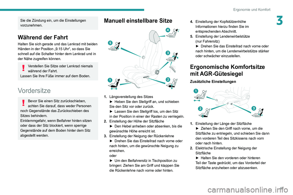 PEUGEOT 5008 2020 Betriebsanleitungen (in German) 47
Ergonomie und Komfort
3Sie die Zündung ein, um die Einstellungen
vorzunehmen.
Während der Fahrt
Halten Sie sich gerade und das Lenkrad mit beiden
Händen in der Position „9.15 Uhr“, so dass PEUGEOT 5008 2020 Betriebsanleitungen (in German) 47
Ergonomie und Komfort
3Sie die Zündung ein, um die Einstellungen
vorzunehmen.
Während der Fahrt
Halten Sie sich gerade und das Lenkrad mit beiden
Händen in der Position „9.15 Uhr“, so dass