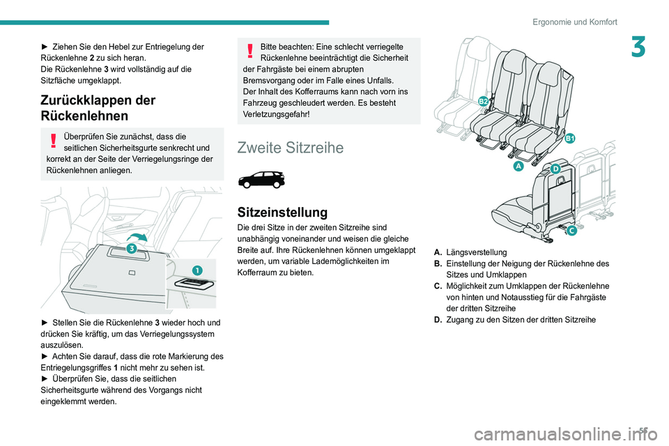 PEUGEOT 5008 2020  Betriebsanleitungen (in German) 55
Ergonomie und Komfort
3► Ziehen Sie den Hebel zur Entriegelung der 
Rückenlehne  2
 zu sich heran.
Die Rückenlehne  3 wird vollständig auf die 
Sitzfläche umgeklappt.
Zurückklappen der 
Rüc