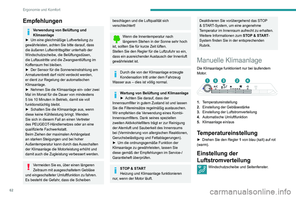 PEUGEOT 5008 2020  Betriebsanleitungen (in German) 62
Ergonomie und Komfort
Empfehlungen
Verwendung von Belüftung und 
Klimaanlage
►
 
Um eine gleichmäßige Luftverteilung zu 
gewährleisten, achten Sie bitte darauf, dass 
die äußeren Lufteintri