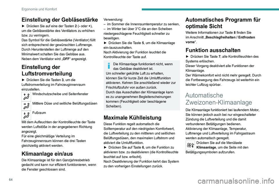 PEUGEOT 5008 2020  Betriebsanleitungen (in German) 64
Ergonomie und Komfort
Einstellung der Gebläsestärke
► Drücken Sie auf eine der Tasten 2 (- oder +), 
um die Gebläsestärke des Ventilators zu erhöhen 
bzw. zu verringern.
Das Symbol für die
