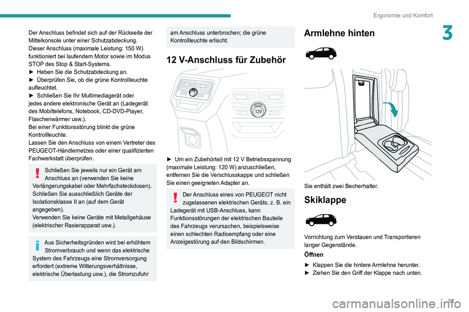 PEUGEOT 5008 2020 Betriebsanleitungen (in German) 75
Ergonomie und Komfort
3Der Anschluss befindet sich auf der Rückseite der
Mittelkonsole unter einer Schutzabdeckung.
Dieser Anschluss (maximale Leistung: 150 W)
funktioniert bei laufendem Motor PEUGEOT 5008 2020 Betriebsanleitungen (in German) 75
Ergonomie und Komfort
3Der Anschluss befindet sich auf der Rückseite der
Mittelkonsole unter einer Schutzabdeckung.
Dieser Anschluss (maximale Leistung: 150 W)
funktioniert bei laufendem Motor