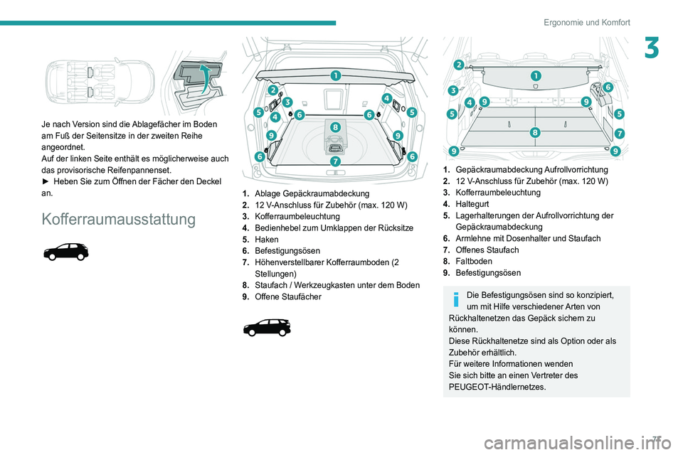 PEUGEOT 5008 2020  Betriebsanleitungen (in German) 77
Ergonomie und Komfort
3 
 
Je nach Version sind die Ablagefächer im Boden 
am Fuß der Seitensitze in der zweiten Reihe 
angeordnet.
Auf der linken Seite enthält es möglicherweise auch 
das prov