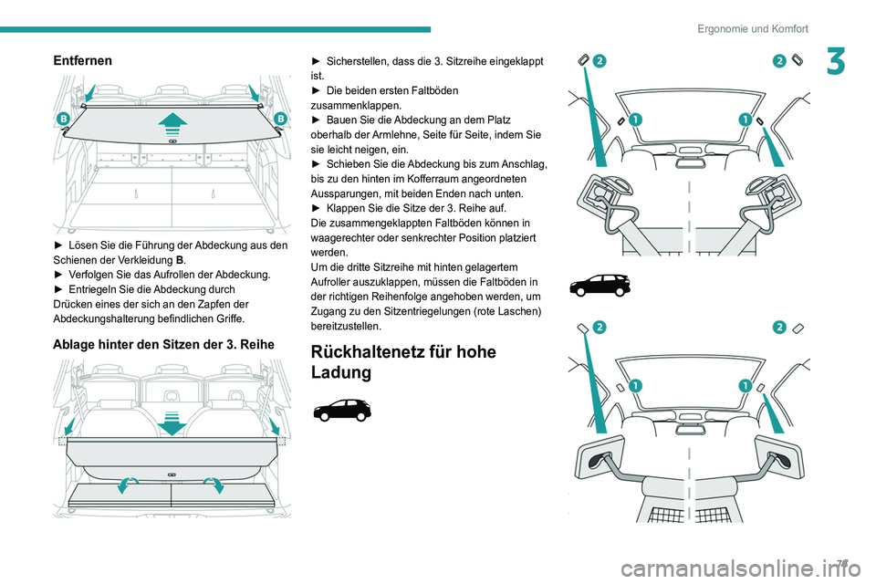 PEUGEOT 5008 2020  Betriebsanleitungen (in German) 79
Ergonomie und Komfort
3Entfernen 
 
► Lösen Sie die Führung der Abdeckung aus den 
Schienen der Verkleidung  B.
►
 
V
 erfolgen Sie das Aufrollen der Abdeckung.
►
 
Entriegeln Sie die 
 Abd