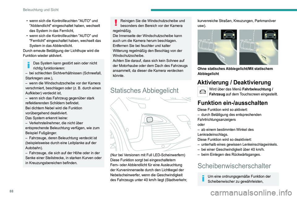 PEUGEOT 5008 2020  Betriebsanleitungen (in German) 88
Beleuchtung und Sicht
entfernen Sie bei winterlichen Bedingungen 
Schnee, Eis oder Raureif von der Frontscheibe, 
den Scheibenwischerarmen und -blättern sowie 
von der Frontscheibendichtung.
Schal