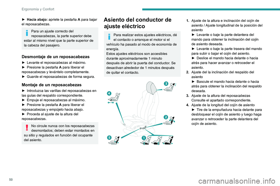 PEUGEOT 5008 2020 Manual del propietario (in Spanish) 50
Ergonomía y Confort
5.Ajuste del apoyo lumbar
El mando permite ajustar
independientemente la profundidad y la altura
del apoyo lumbar.
► Mantenga accionado el mando en la parte
delantera o t PEUGEOT 5008 2020 Manual del propietario (in Spanish) 50
Ergonomía y Confort
5.Ajuste del apoyo lumbar
El mando permite ajustar
independientemente la profundidad y la altura
del apoyo lumbar.
► Mantenga accionado el mando en la parte
delantera o t