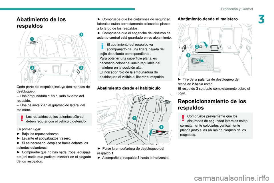 PEUGEOT 5008 2020 Manual del propietario (in Spanish) 55
Ergonomía y Confort
3Abatimiento de los respaldos
Cada parte del respaldo incluye dos mandos de
desbloqueo:
–
Una empuñadura 1
en el lado externo del
respaldo,
–
Una palanca 2
PEUGEOT 5008 2020 Manual del propietario (in Spanish) 55
Ergonomía y Confort
3Abatimiento de los respaldos
Cada parte del respaldo incluye dos mandos de
desbloqueo:
–
Una empuñadura 1
en el lado externo del
respaldo,
–
Una palanca 2