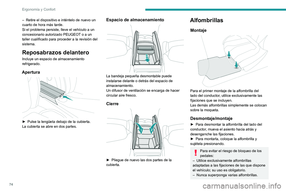 PEUGEOT 5008 2020 Manual del propietario (in Spanish) 74
Ergonomía y Confort
El uso de alfombrillas no autorizadas por
PEUGEOT puede obstaculizar el acceso a
los pedales y entorpecer el funcionamiento
del regulador/limitador de velocidad.
Las alfombr PEUGEOT 5008 2020 Manual del propietario (in Spanish) 74
Ergonomía y Confort
El uso de alfombrillas no autorizadas por
PEUGEOT puede obstaculizar el acceso a
los pedales y entorpecer el funcionamiento
del regulador/limitador de velocidad.
Las alfombr