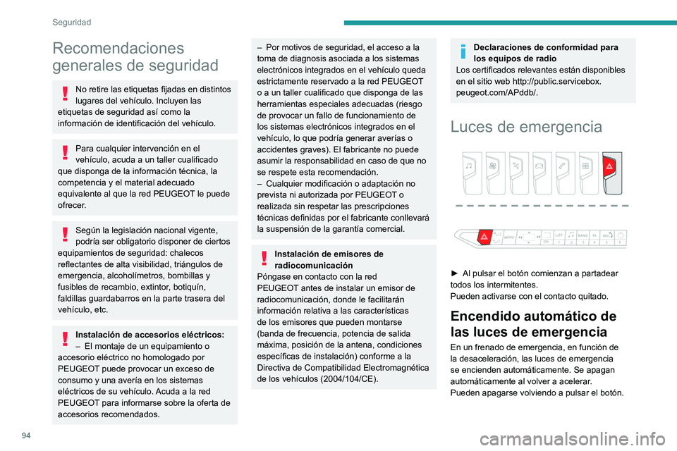 PEUGEOT 5008 2020 Manual del propietario (in Spanish) 94
Seguridad
Recomendaciones
generales de seguridad
No retire las etiquetas fijadas en distintos
lugares del vehículo. Incluyen las
etiquetas de seguridad así como la
información de identificac PEUGEOT 5008 2020 Manual del propietario (in Spanish) 94
Seguridad
Recomendaciones
generales de seguridad
No retire las etiquetas fijadas en distintos
lugares del vehículo. Incluyen las
etiquetas de seguridad así como la
información de identificac