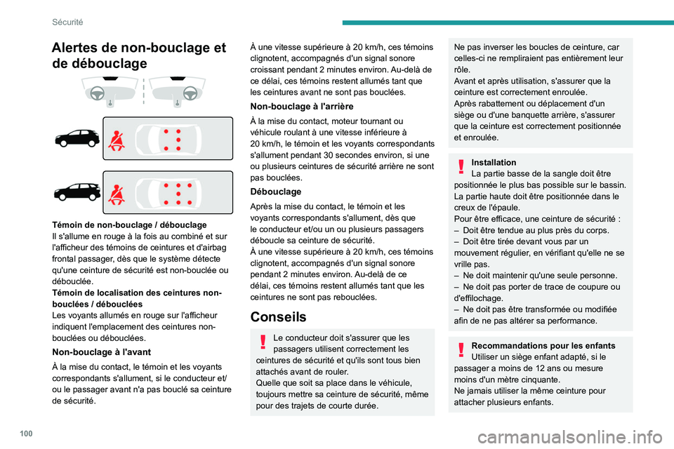 PEUGEOT 5008 2020  Manuel du propriétaire (in French) 100
Sécurité
Alertes de non-bouclage et de débouclage
 
 
 
 
 
 
Témoin de non-bouclage / débouclage
Il s'allume en rouge à la fois au combiné et sur 
l'afficheur des témoins de ceint