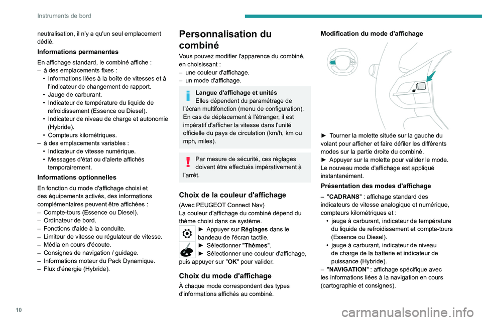 PEUGEOT 5008 2020  Manuel du propriétaire (in French) 10
Instruments de bord
neutralisation, il n'y a qu'un seul emplacement 
dédié.
Informations permanentes
En affichage standard, le combiné affiche :
–  à des emplacements fixes   :
•
 
