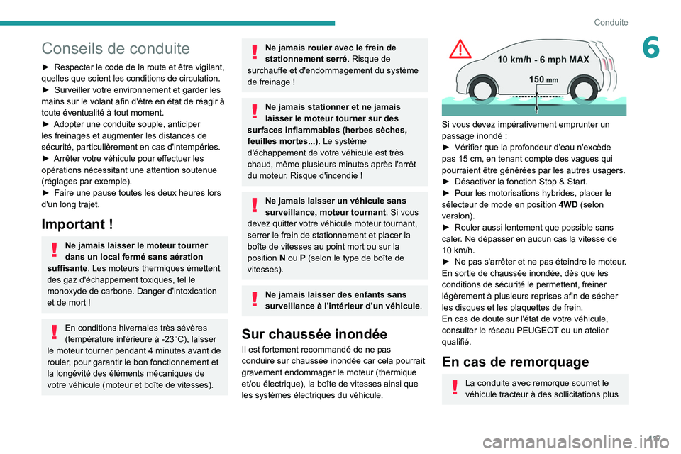 PEUGEOT 5008 2020  Manuel du propriétaire (in French) 11 7
Conduite
6Conseils de conduite
► Respecter le code de la route et être vigilant, 
quelles que soient les conditions de circulation.
►
 
Surveiller votre environnement et garder les 
mains su