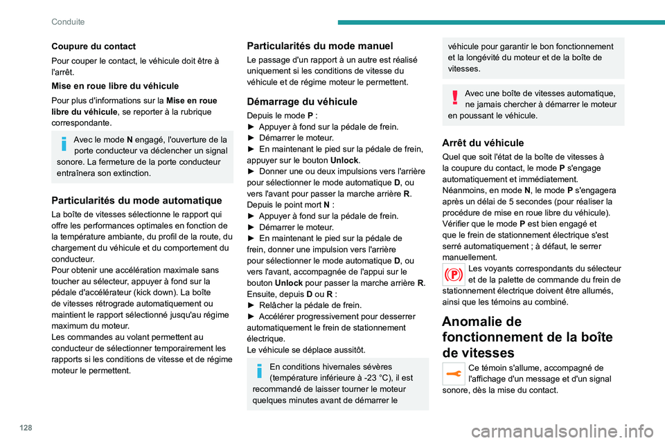 PEUGEOT 5008 2020  Manuel du propriétaire (in French) 128
Conduite
Coupure du contact
Pour couper le contact, le véhicule doit être à 
l'arrêt.
Mise en roue libre du véhicule
Pour plus d'informations sur la Mise en roue 
libre du véhicule ,