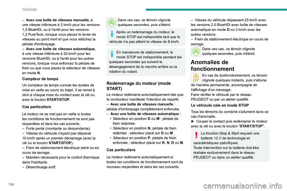 PEUGEOT 5008 2020  Manuel du propriétaire (in French) 134
Conduite
– Avec une boîte de vitesses manuelle, à 
une vitesse inférieure à 3  km/h pour les versions 
1,5
  BlueHDi, ou à l'arrêt pour les versions 
1,2
  PureTech, lorsque vous place