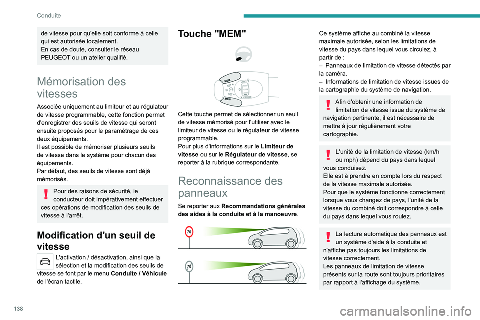 PEUGEOT 5008 2020  Manuel du propriétaire (in French) 138
Conduite
de vitesse pour qu'elle soit conforme à celle 
qui est autorisée localement.
En cas de doute, consulter le réseau 
PEUGEOT ou un atelier qualifié.
Mémorisation des 
vitesses
Asso