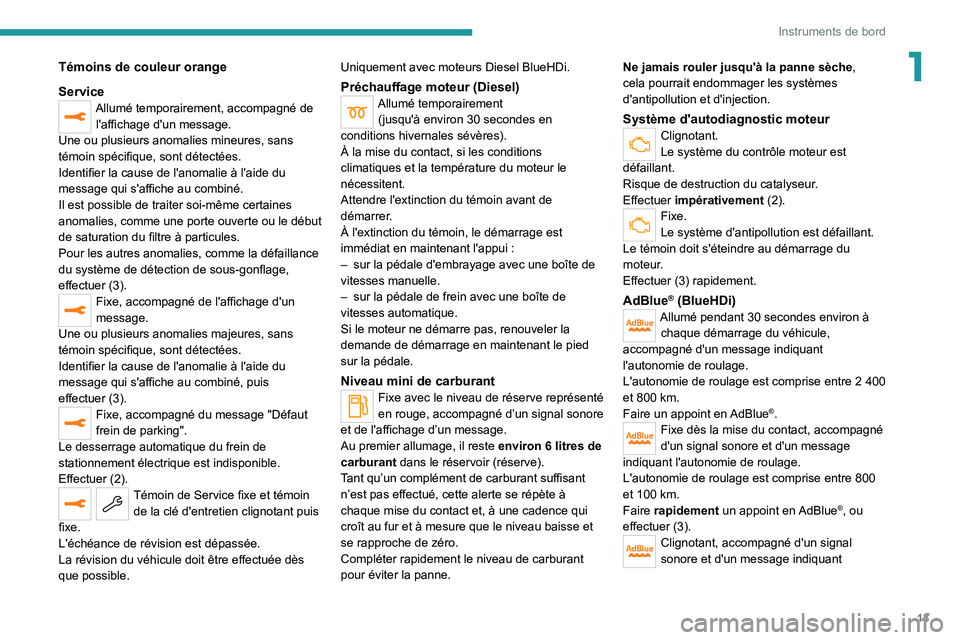 PEUGEOT 5008 2020  Manuel du propriétaire (in French) 13
Instruments de bord
1Témoins de couleur orange
Service
Allumé temporairement, accompagné de l'affichage d'un message.
Une ou plusieurs anomalies mineures, sans 
témoin spécifique, sont