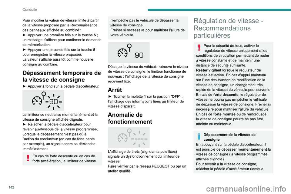 PEUGEOT 5008 2020  Manuel du propriétaire (in French) 142
Conduite
Pour modifier la valeur de vitesse limite à partir 
de la vitesse proposée par la Reconnaissance 
des panneaux affichée au combiné  :
►
 
Appuyer une première fois sur la touche  5