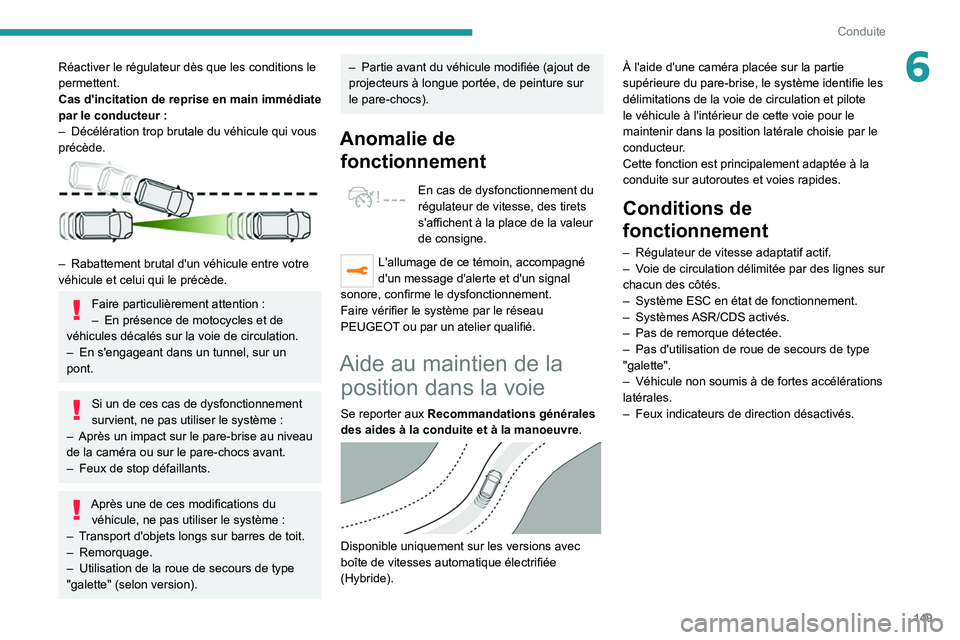 PEUGEOT 5008 2020 Manuel du propriétaire (in French) 149
Conduite
6Réactiver le régulateur dès que les conditions le
permettent.
Cas d'incitation de reprise en main immédiate
par le conducteur :
–
Décélération trop brutale du véhicule PEUGEOT 5008 2020 Manuel du propriétaire (in French) 149
Conduite
6Réactiver le régulateur dès que les conditions le
permettent.
Cas d'incitation de reprise en main immédiate
par le conducteur :
–
Décélération trop brutale du véhicule