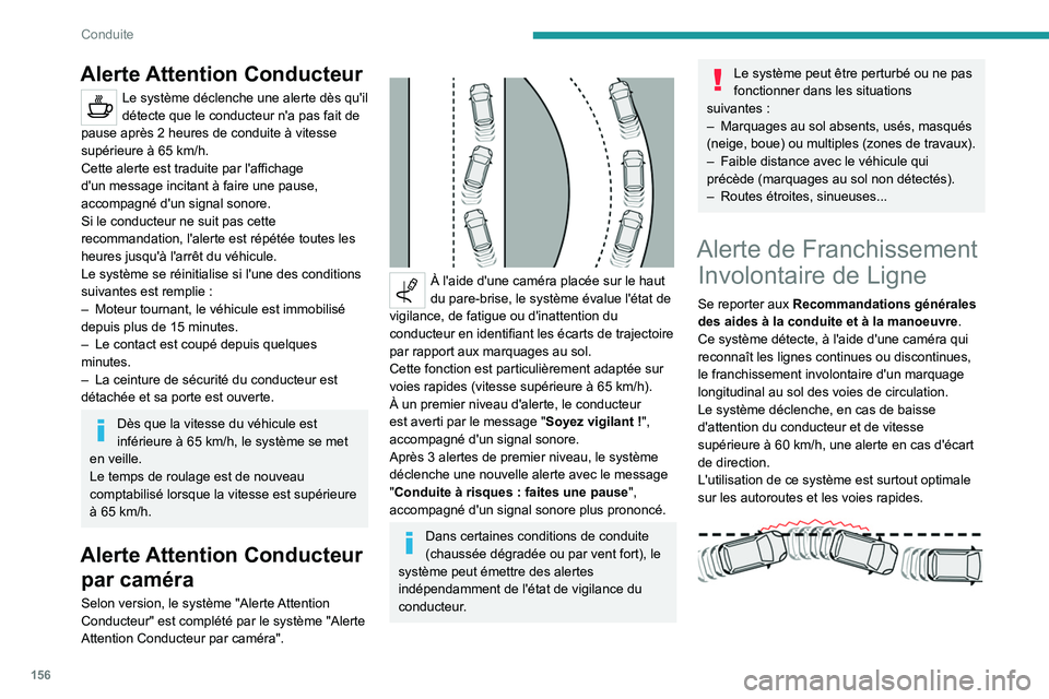 PEUGEOT 5008 2020 Manuel du propriétaire (in French) 156
Conduite
Alerte Attention Conducteur
Le système déclenche une alerte dès qu'il
détecte que le conducteur n'a pas fait de
pause après 2
heures de conduite à vitesse
supérieure à PEUGEOT 5008 2020 Manuel du propriétaire (in French) 156
Conduite
Alerte Attention Conducteur
Le système déclenche une alerte dès qu'il
détecte que le conducteur n'a pas fait de
pause après 2
heures de conduite à vitesse
supérieure Ã