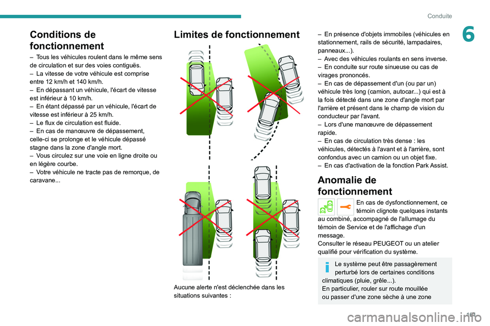 PEUGEOT 5008 2020 Manuel du propriétaire (in French) 161
Conduite
6Conditions de
fonctionnement
– Tous les véhicules roulent dans le même sens
de circulation et sur des voies contiguës.
–
La vitesse de votre véhicule est comprise
entre 12
PEUGEOT 5008 2020 Manuel du propriétaire (in French) 161
Conduite
6Conditions de
fonctionnement
– Tous les véhicules roulent dans le même sens
de circulation et sur des voies contiguës.
–
La vitesse de votre véhicule est comprise
entre 12