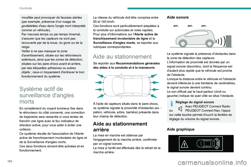 PEUGEOT 5008 2020 Manuel du propriétaire (in French) 162
Conduite
mouillée peut provoquer de fausses alertes
(par exemple, présence d'un nuage de
gouttelettes d'eau dans l'angle mort interprété
comme un véhicule).
Par mauvais temps o PEUGEOT 5008 2020 Manuel du propriétaire (in French) 162
Conduite
mouillée peut provoquer de fausses alertes
(par exemple, présence d'un nuage de
gouttelettes d'eau dans l'angle mort interprété
comme un véhicule).
Par mauvais temps o