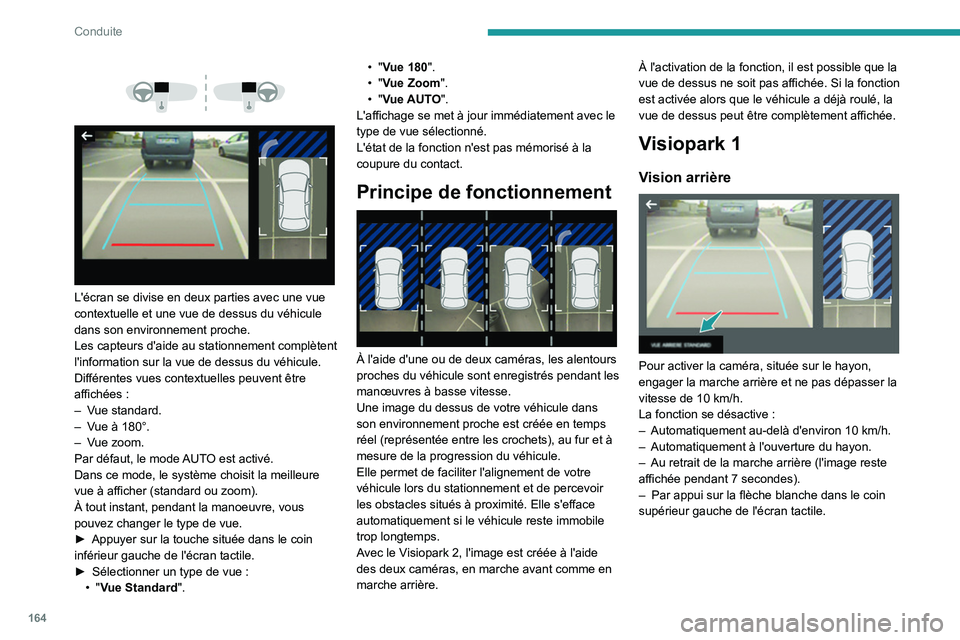 PEUGEOT 5008 2020 Manuel du propriétaire (in French) 164
Conduite
L'écran se divise en deux parties avec une vue
contextuelle et une vue de dessus du véhicule
dans son environnement proche.
Les capteurs d'aide au stationnement complà PEUGEOT 5008 2020 Manuel du propriétaire (in French) 164
Conduite
L'écran se divise en deux parties avec une vue
contextuelle et une vue de dessus du véhicule
dans son environnement proche.
Les capteurs d'aide au stationnement complÃ