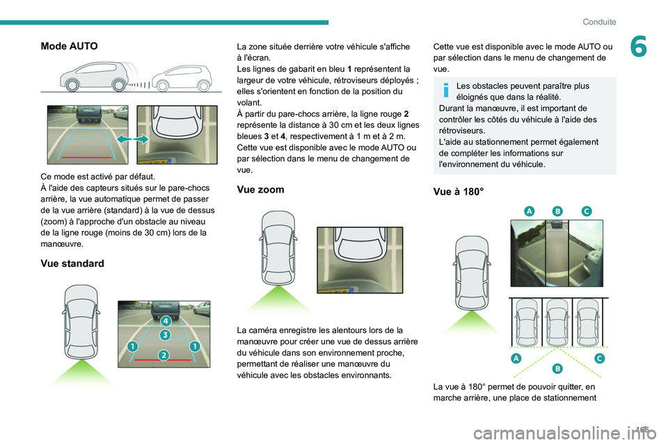 PEUGEOT 5008 2020 Manuel du propriétaire (in French) 165
Conduite
6Mode AUTO
Ce mode est activé par défaut.
À l'aide des capteurs situés sur le pare-chocs
arrière, la vue automatique permet de passer
de la vue arrière (standard) à la vue PEUGEOT 5008 2020 Manuel du propriétaire (in French) 165
Conduite
6Mode AUTO
Ce mode est activé par défaut.
À l'aide des capteurs situés sur le pare-chocs
arrière, la vue automatique permet de passer
de la vue arrière (standard) à la vue