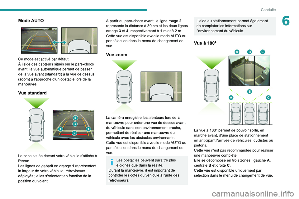 PEUGEOT 5008 2020 Manuel du propriétaire (in French) 167
Conduite
6Mode AUTO
Ce mode est activé par défaut.
À l'aide des capteurs situés sur le pare-chocs
avant, la vue automatique permet de passer
de la vue avant (standard) à la vue de de PEUGEOT 5008 2020 Manuel du propriétaire (in French) 167
Conduite
6Mode AUTO
Ce mode est activé par défaut.
À l'aide des capteurs situés sur le pare-chocs
avant, la vue automatique permet de passer
de la vue avant (standard) Ã la vue de de