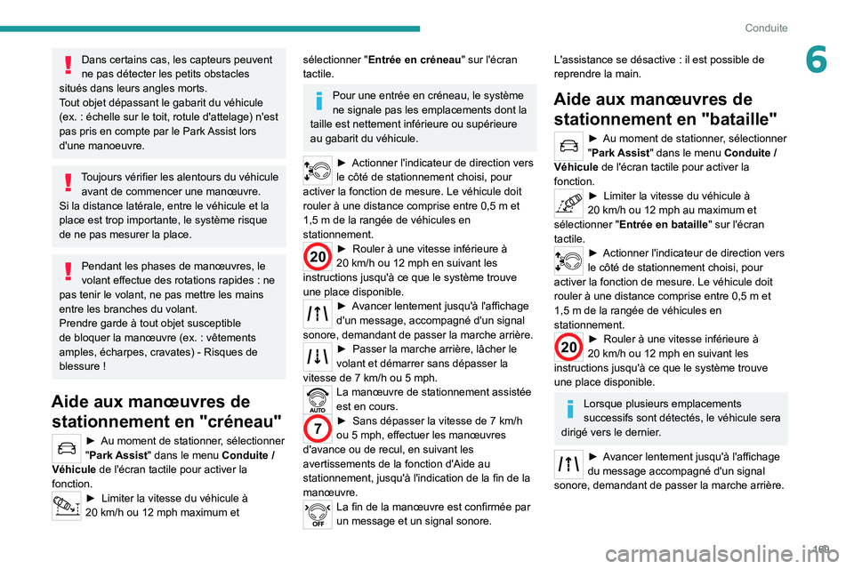 PEUGEOT 5008 2020 Manuel du propriétaire (in French) 169
Conduite
6Dans certains cas, les capteurs peuvent
ne pas détecter les petits obstacles
situés dans leurs angles morts.
Tout objet dépassant le gabarit du véhicule
(ex.
: échelle sur le t PEUGEOT 5008 2020 Manuel du propriétaire (in French) 169
Conduite
6Dans certains cas, les capteurs peuvent
ne pas détecter les petits obstacles
situés dans leurs angles morts.
Tout objet dépassant le gabarit du véhicule
(ex.
: échelle sur le t