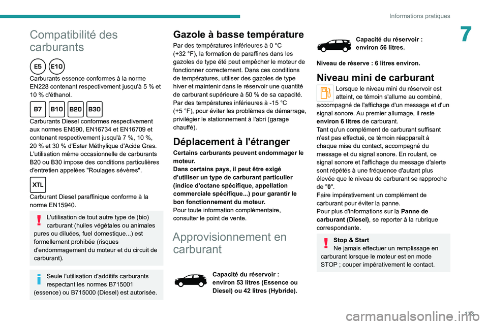 PEUGEOT 5008 2020 Manuel du propriétaire (in French) 173
Informations pratiques
7Compatibilité des
carburants
Carburants essence conformes à la norme
EN228 contenant respectivement jusqu'à 5 % et
10 % d'éthanol.
Carburants Diesel conforme PEUGEOT 5008 2020 Manuel du propriétaire (in French) 173
Informations pratiques
7Compatibilité des
carburants
Carburants essence conformes à la norme
EN228 contenant respectivement jusqu'à 5 % et
10 % d'éthanol.
Carburants Diesel conforme