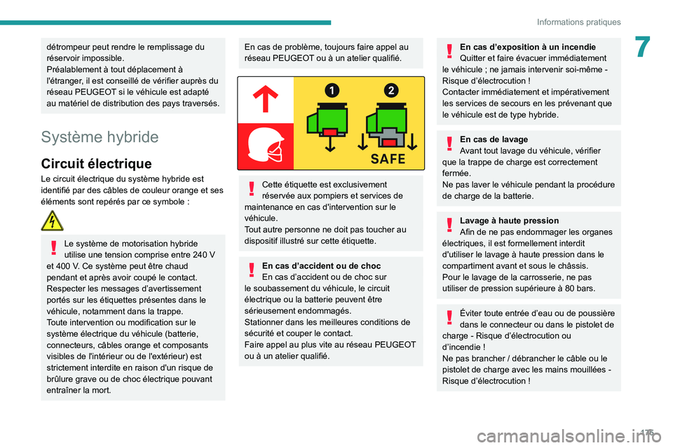 PEUGEOT 5008 2020 Manuel du propriétaire (in French) 175
Informations pratiques
7détrompeur peut rendre le remplissage du
réservoir impossible.
Préalablement à tout déplacement à
l'étranger, il est conseillé de vérifier auprès du
résea PEUGEOT 5008 2020 Manuel du propriétaire (in French) 175
Informations pratiques
7détrompeur peut rendre le remplissage du
réservoir impossible.
Préalablement à tout déplacement à
l'étranger, il est conseillé de vérifier auprès du
résea