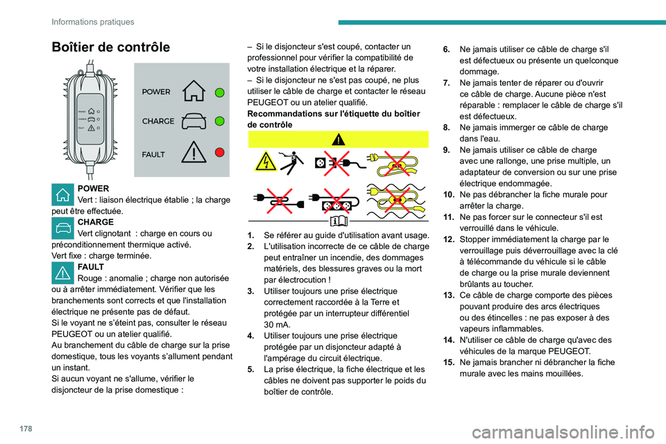 PEUGEOT 5008 2020 Manuel du propriétaire (in French) 178
Informations pratiques
Boîtier de contrôle
POWER
Vert : liaison électrique établie ; la charge
peut être effectuée.
CHARGE
Vert clignotant : charge en cours ou
préconditionnement PEUGEOT 5008 2020 Manuel du propriétaire (in French) 178
Informations pratiques
Boîtier de contrôle
POWER
Vert : liaison électrique établie ; la charge
peut être effectuée.
CHARGE
Vert clignotant : charge en cours ou
préconditionnement