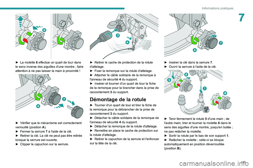PEUGEOT 5008 2020 Manuel du propriétaire (in French) 183
Informations pratiques
7
â–º La molette 6 effectue un quart de tour dans
le sens inverse des aiguilles d'une montre ; faire
attention à ne pas laisser la main à proximité
!
► PEUGEOT 5008 2020 Manuel du propriétaire (in French) 183
Informations pratiques
7
â–º La molette 6 effectue un quart de tour dans
le sens inverse des aiguilles d'une montre ; faire
attention à ne pas laisser la main à proximité
!
â–º