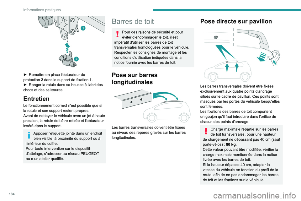 PEUGEOT 5008 2020 Manuel du propriétaire (in French) 184
Informations pratiques
â–º Remettre en place l'obturateur de
protection 2 dans le support de fixation 1 .
â–º
Ranger la rotule dans sa housse à l'abri des
chocs et des salissures PEUGEOT 5008 2020 Manuel du propriétaire (in French) 184
Informations pratiques
â–º Remettre en place l'obturateur de
protection 2 dans le support de fixation 1 .
â–º
Ranger la rotule dans sa housse à l'abri des
chocs et des salissures