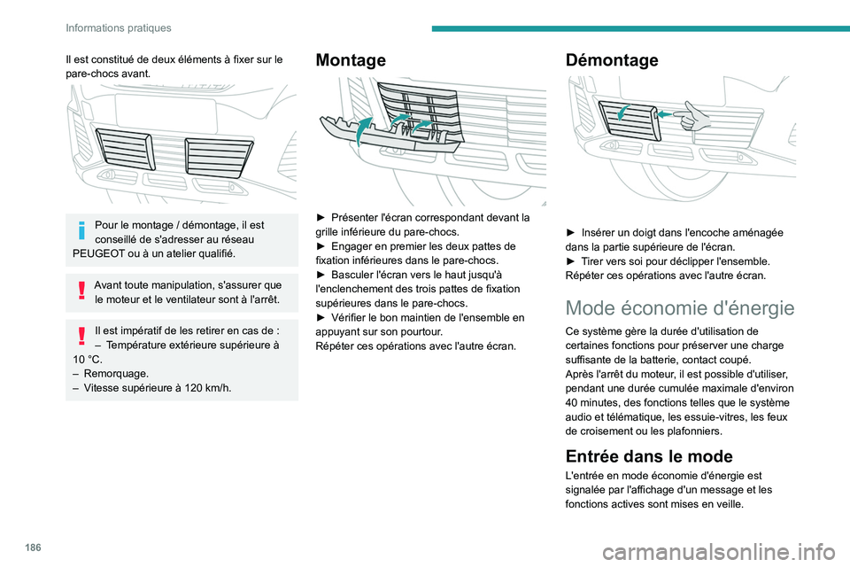PEUGEOT 5008 2020 Manuel du propriétaire (in French) 186
Informations pratiques
Il est constitué de deux éléments à fixer sur le
pare-chocs avant.
Pour le montage / démontage, il est
conseillé de s'adresser au réseau
PEUGEOT ou à un a PEUGEOT 5008 2020 Manuel du propriétaire (in French) 186
Informations pratiques
Il est constitué de deux éléments à fixer sur le
pare-chocs avant.
Pour le montage / démontage, il est
conseillé de s'adresser au réseau
PEUGEOT ou à un a