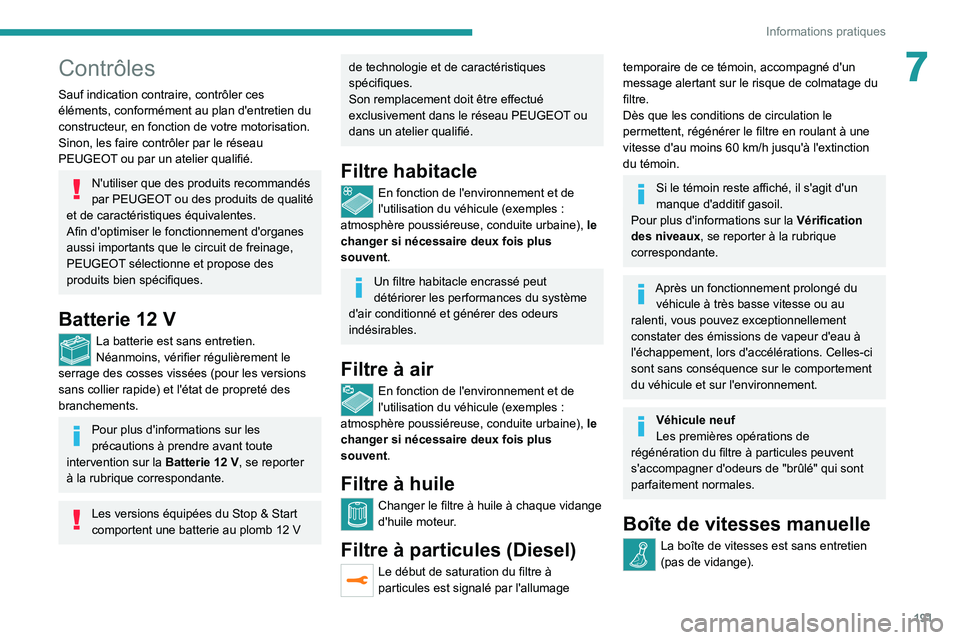 PEUGEOT 5008 2020  Manuel du propriétaire (in French) 191
Informations pratiques
7Contrôles
Sauf indication contraire, contrôler ces 
éléments, conformément au plan d'entretien du 
constructeur, en fonction de votre motorisation.
Sinon, les fair