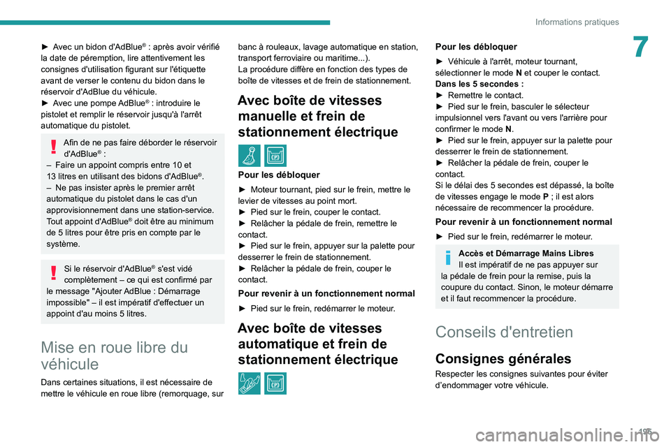 PEUGEOT 5008 2020  Manuel du propriétaire (in French) 195
Informations pratiques
7► Avec un bidon d'AdBlue® : après avoir vérifié 
la date de péremption, lire attentivement les 
consignes d'utilisation figurant sur l'étiquette 
avant 