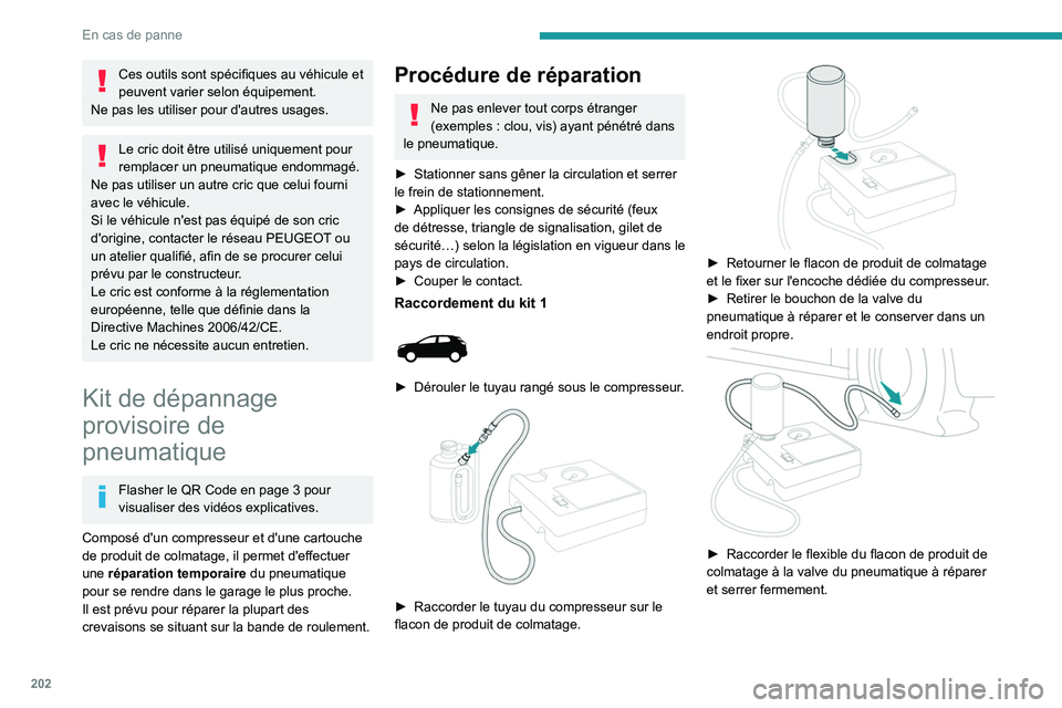 PEUGEOT 5008 2020 Manuel du propriétaire (in French) 202
En cas de panne
Ces outils sont spécifiques au véhicule et
peuvent varier selon équipement.
Ne pas les utiliser pour d'autres usages.
Le cric doit être utilisé uniquement pour
remplacer PEUGEOT 5008 2020 Manuel du propriétaire (in French) 202
En cas de panne
Ces outils sont spécifiques au véhicule et
peuvent varier selon équipement.
Ne pas les utiliser pour d'autres usages.
Le cric doit être utilisé uniquement pour
remplacer