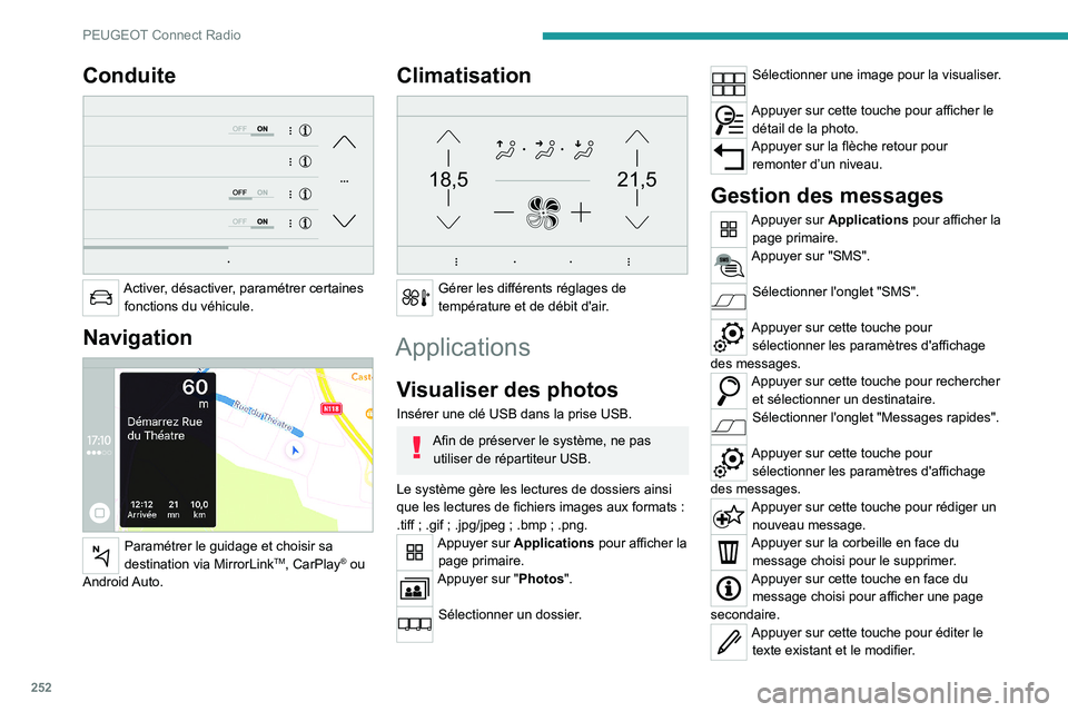 PEUGEOT 5008 2020 Manuel du propriétaire (in French) 252
PEUGEOT Connect Radio
Conduite
Activer, désactiver, paramétrer certaines fonctions du véhicule.
Navigation
Paramétrer le guidage et choisir sa
destination via MirrorLinkTM, CarPlay® ou PEUGEOT 5008 2020 Manuel du propriétaire (in French) 252
PEUGEOT Connect Radio
Conduite
Activer, désactiver, paramétrer certaines fonctions du véhicule.
Navigation
Paramétrer le guidage et choisir sa
destination via MirrorLinkTM, CarPlay® ou