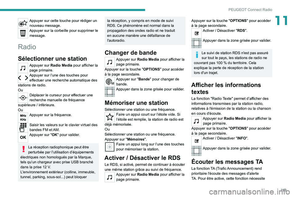 PEUGEOT 5008 2020 Manuel du propriétaire (in French) 253
PEUGEOT Connect Radio
11Appuyer sur cette touche pour rédiger un nouveau message.
Appuyer sur la corbeille pour supprimer le message.
Radio
Sélectionner une station
Appuyer sur Radio Media pour PEUGEOT 5008 2020 Manuel du propriétaire (in French) 253
PEUGEOT Connect Radio
11Appuyer sur cette touche pour rédiger un nouveau message.
Appuyer sur la corbeille pour supprimer le message.
Radio
Sélectionner une station
Appuyer sur Radio Media pour