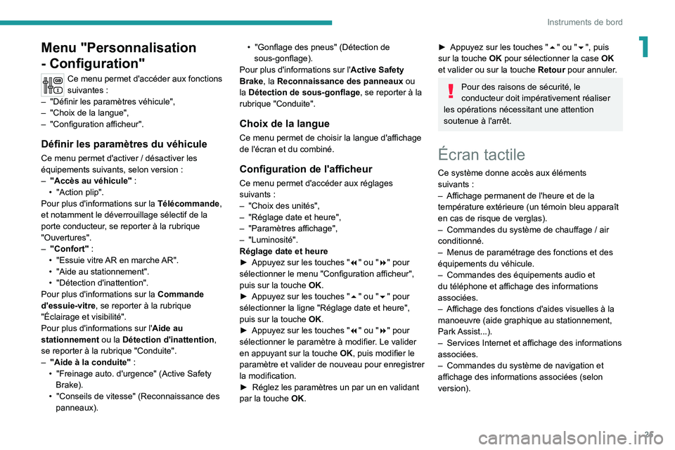 PEUGEOT 5008 2020  Manuel du propriétaire (in French) 25
Instruments de bord
1Menu "Personnalisation 
- Configuration"
Ce menu permet d'accéder aux fonctions 
suivantes :
–
 
"Définir les paramètres véhicule",
–

 
"Choix 