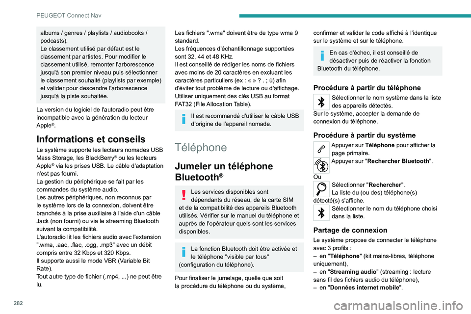 PEUGEOT 5008 2020 Manuel du propriétaire (in French) 282
PEUGEOT Connect Nav
albums / genres / playlists / audiobooks /
podcasts).
Le classement utilisé par défaut est le
classement par artistes. Pour modifier le
classement utilisé, remonter l' PEUGEOT 5008 2020 Manuel du propriétaire (in French) 282
PEUGEOT Connect Nav
albums / genres / playlists / audiobooks /
podcasts).
Le classement utilisé par défaut est le
classement par artistes. Pour modifier le
classement utilisé, remonter l'
