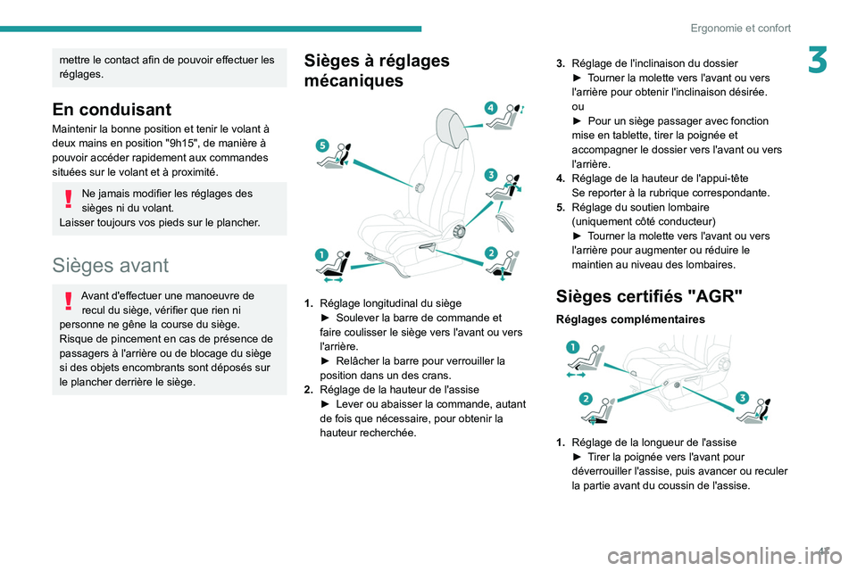 PEUGEOT 5008 2020 Manuel du propriétaire (in French) 47
Ergonomie et confort
3mettre le contact afin de pouvoir effectuer les
réglages.
En conduisant
Maintenir la bonne position et tenir le volant à
deux mains en position "9h15", de manière PEUGEOT 5008 2020 Manuel du propriétaire (in French) 47
Ergonomie et confort
3mettre le contact afin de pouvoir effectuer les
réglages.
En conduisant
Maintenir la bonne position et tenir le volant à
deux mains en position "9h15", de manière