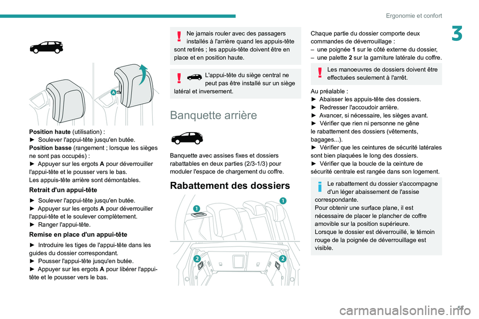 PEUGEOT 5008 2020 Manuel du propriétaire (in French) 53
Ergonomie et confort
3
Position haute (utilisation) :
► Soulever l'appui-tête jusqu'en butée.
Position basse
(rangement ; lorsque les sièges
ne sont pas occupés)
:
■PEUGEOT 5008 2020 Manuel du propriétaire (in French) 53
Ergonomie et confort
3
Position haute (utilisation) :
► Soulever l'appui-tête jusqu'en butée.
Position basse
(rangement ; lorsque les sièges
ne sont pas occupés)
:
â–