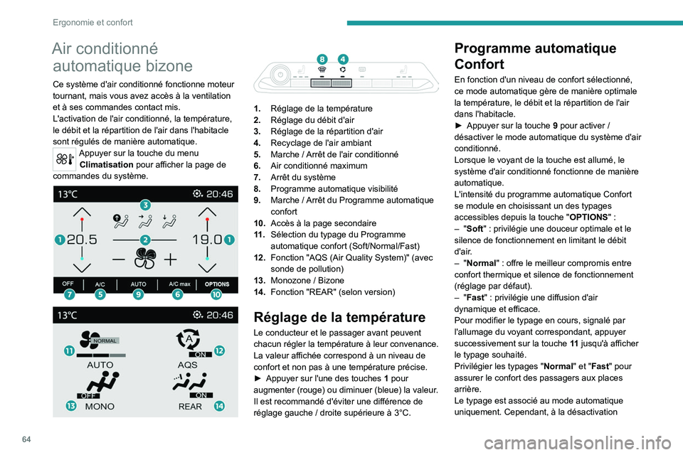 PEUGEOT 5008 2020 Manuel du propriétaire (in French) 64
Ergonomie et confort
Air conditionné automatique bizone
Ce système d'air conditionné fonctionne moteur
tournant, mais vous avez accès à la ventilation
et à ses commandes contact mis.
L& PEUGEOT 5008 2020 Manuel du propriétaire (in French) 64
Ergonomie et confort
Air conditionné automatique bizone
Ce système d'air conditionné fonctionne moteur
tournant, mais vous avez accès à la ventilation
et à ses commandes contact mis.
L&