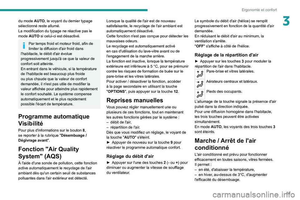 PEUGEOT 5008 2020 Manuel du propriétaire (in French) 65
Ergonomie et confort
3du mode AUTO, le voyant du dernier typage
sélectionné reste allumé.
La modification du typage ne réactive pas le
mode AUTO si celui-ci est désactivé.
Par temps froid e PEUGEOT 5008 2020 Manuel du propriétaire (in French) 65
Ergonomie et confort
3du mode AUTO, le voyant du dernier typage
sélectionné reste allumé.
La modification du typage ne réactive pas le
mode AUTO si celui-ci est désactivé.
Par temps froid e