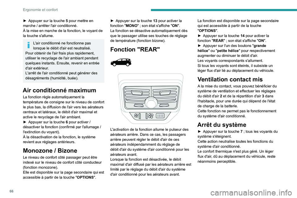 PEUGEOT 5008 2020 Manuel du propriétaire (in French) 66
Ergonomie et confort
► Appuyer sur la touche 5 pour mettre en
marche / arrêter l'air conditionné.
À la mise en marche de la fonction, le voyant de
la touche s'allume.
L'air co PEUGEOT 5008 2020 Manuel du propriétaire (in French) 66
Ergonomie et confort
► Appuyer sur la touche 5 pour mettre en
marche / arrêter l'air conditionné.
À la mise en marche de la fonction, le voyant de
la touche s'allume.
L'air co