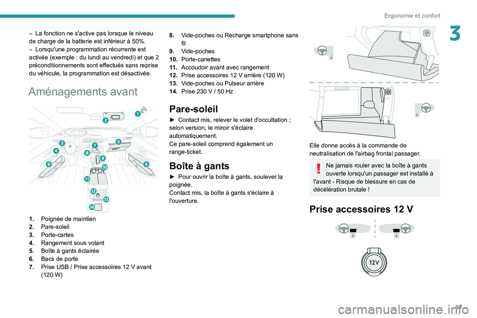PEUGEOT 5008 2020 Manuel du propriétaire (in French) 69
Ergonomie et confort
3– La fonction ne s'active pas lorsque le niveau
de charge de la batterie est inférieur à 50%.
–
Lorsqu'une programmation récurrente est
activée (exemple
PEUGEOT 5008 2020 Manuel du propriétaire (in French) 69
Ergonomie et confort
3– La fonction ne s'active pas lorsque le niveau
de charge de la batterie est inférieur à 50%.
–
Lorsqu'une programmation récurrente est
activée (exemple