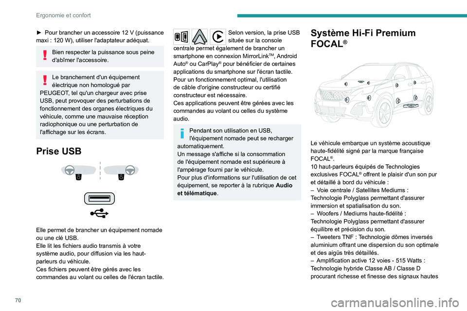 PEUGEOT 5008 2020 Manuel du propriétaire (in French) 70
Ergonomie et confort
► Pour brancher un accessoire 12 V (puissance
maxi : 120 W), utiliser l'adaptateur adéquat.
Bien respecter la puissance sous peine
d'abîmer l'accessoire PEUGEOT 5008 2020 Manuel du propriétaire (in French) 70
Ergonomie et confort
► Pour brancher un accessoire 12 V (puissance
maxi : 120 W), utiliser l'adaptateur adéquat.
Bien respecter la puissance sous peine
d'abîmer l'accessoire